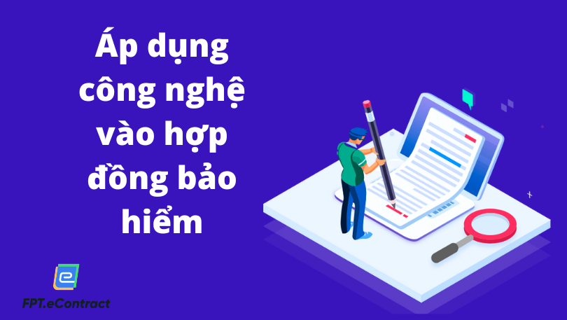 Áp dụng công nghệ vào hợp đồng bảo hiểm